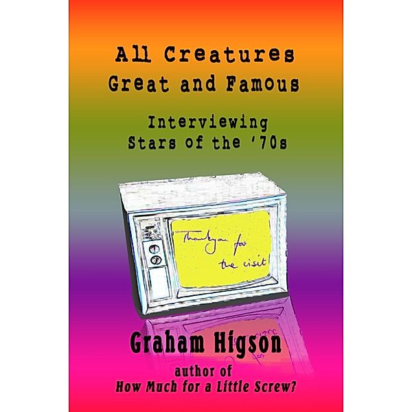 All Creatures Great and Famous: Interviewing Stars of the '70s, Graham Higson