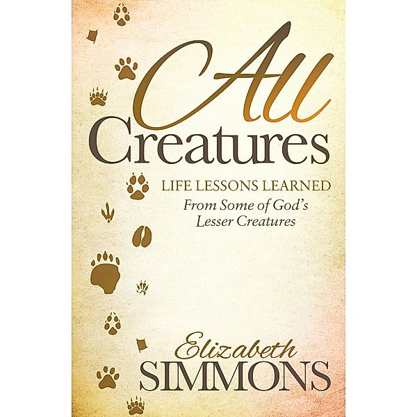 All Creatures / Morgan James Faith, Elizabeth Simmons