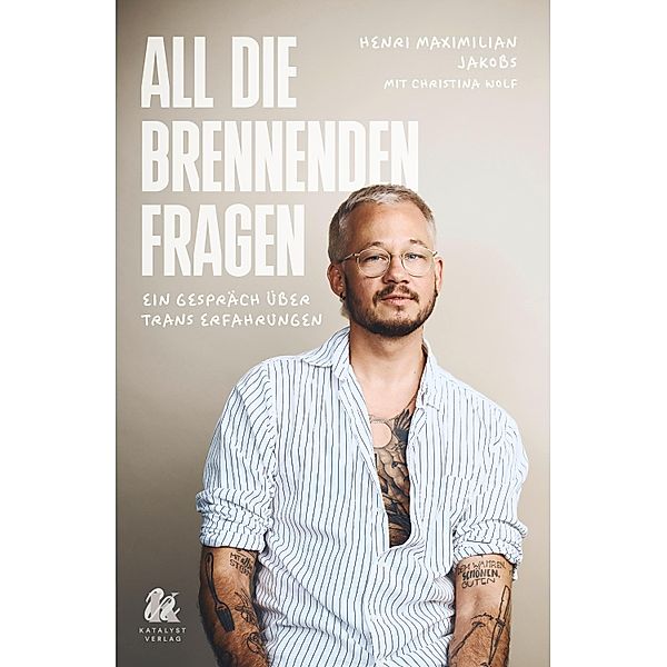 All die brennenden Fragen / Katalyst Verlag, Henri Maximilian Jakobs, Christina Wolf