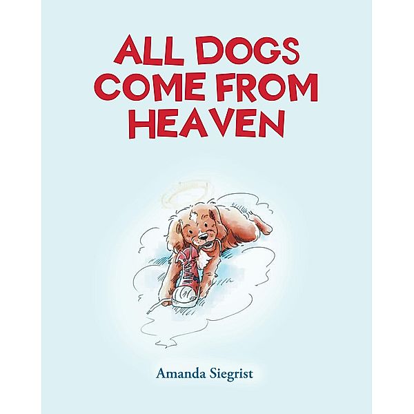 All Dogs come from HEAVEN, Amanda Siegrist