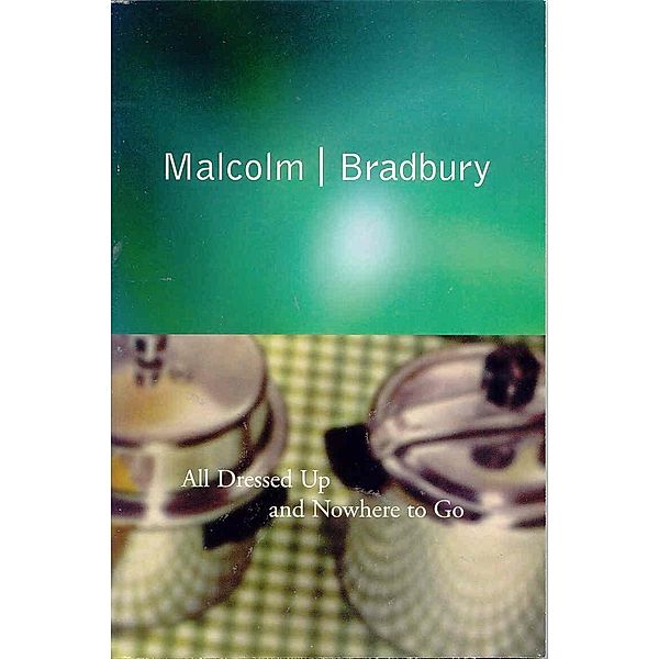 All Dressed Up And Nowhere To Go, Malcolm Bradbury