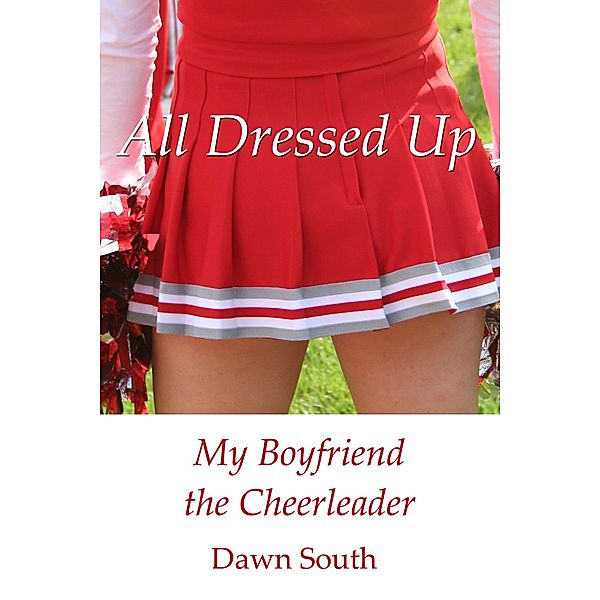 All Dressed Up: My Boyfriend the Cheerleader / All Dressed Up, Dawn South