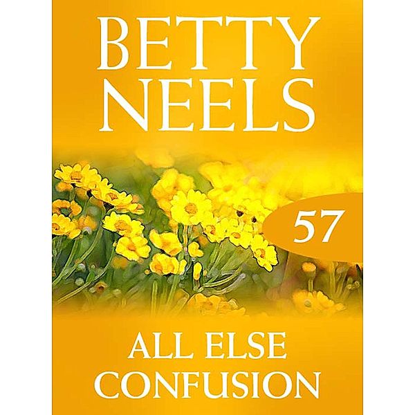 All Else Confusion (Betty Neels Collection, Book 57), Betty Neels