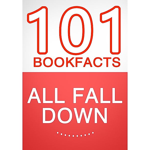 All Fall Down - 101 Amazing Facts You Didn't Know (101BookFacts.com) / 101BookFacts.com, G. Whiz