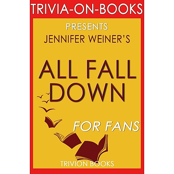 All Fall Down by Jennifer Weiner (Trivia-on-Book) / Trivia-On-Books, Trivion Books