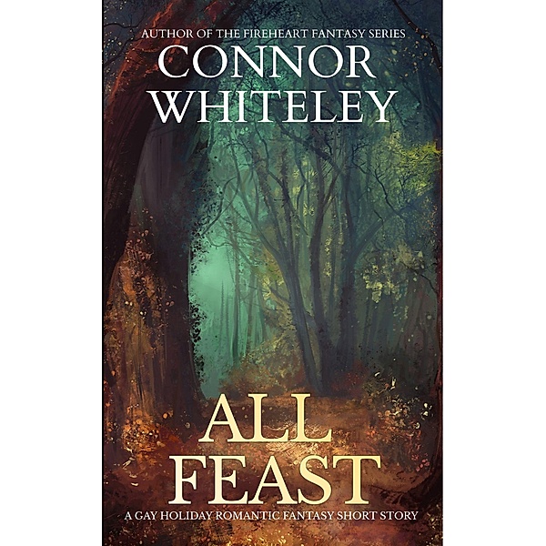 All Feast: A Gay Holiday Romantic Fantasy Short Story, Connor Whiteley