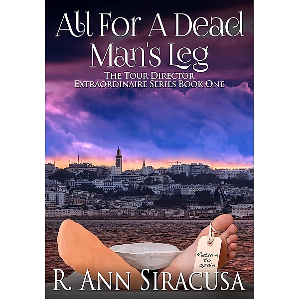 All For A Dead Man's Leg (Tour Director Extraordinaire, #1), R. Ann Siracusa