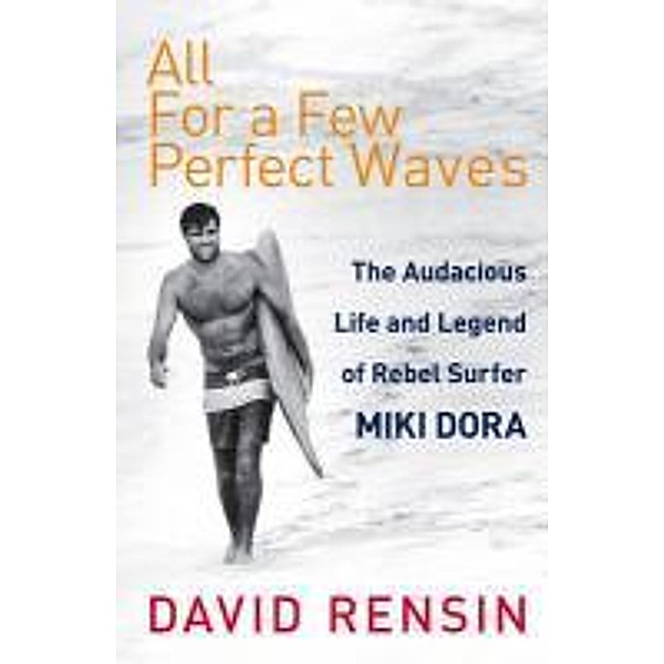 All For A Few Perfect Waves, David Rensin