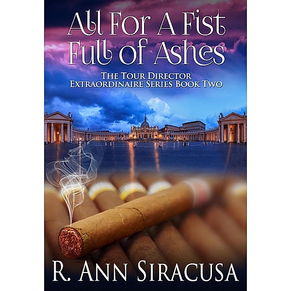 All For A Fistful Of Ashes (Tour Director Extraordinaire Series, #2), R. Ann Siracusa
