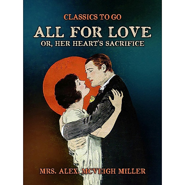 All for Love, or, Her Heart's Sacrifice, Alex. McVeigh Miller