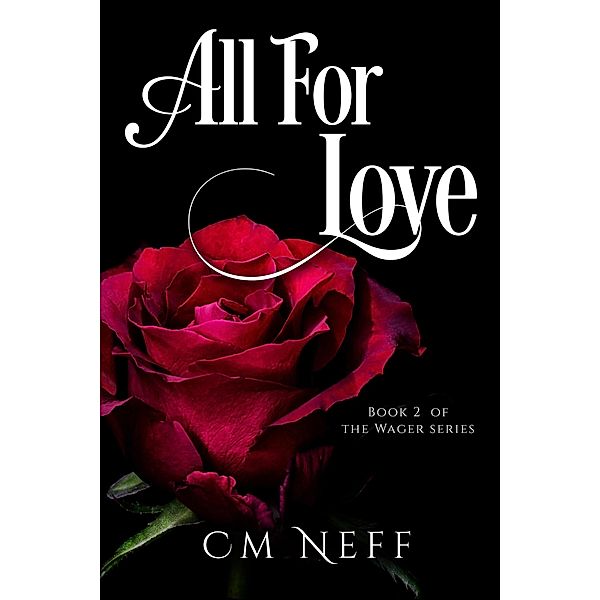 All For Love (The Wager Series, #2) / The Wager Series, Cm Neff