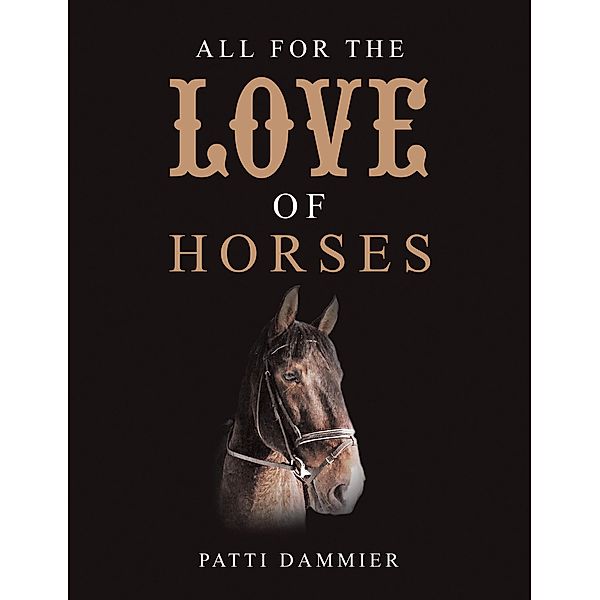 All for the Love of Horses, Patti Dammier