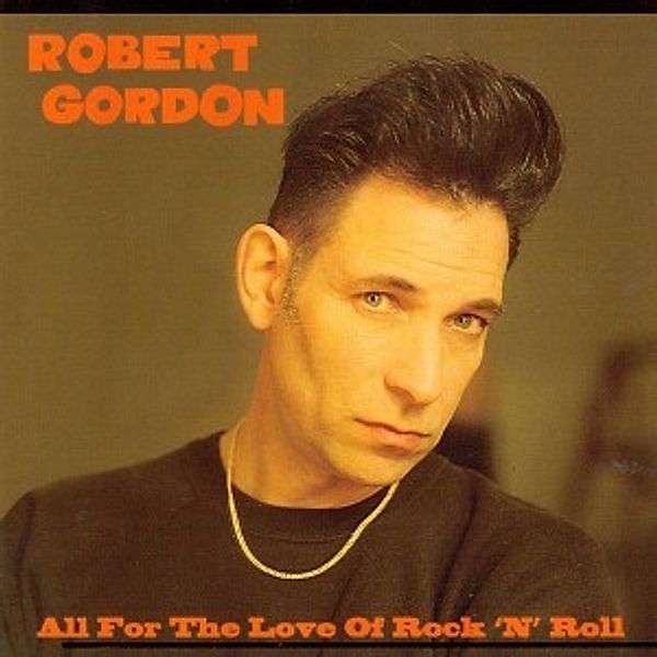 All For The Love Of Rock'N'Roll Ltd, Robert Gordon