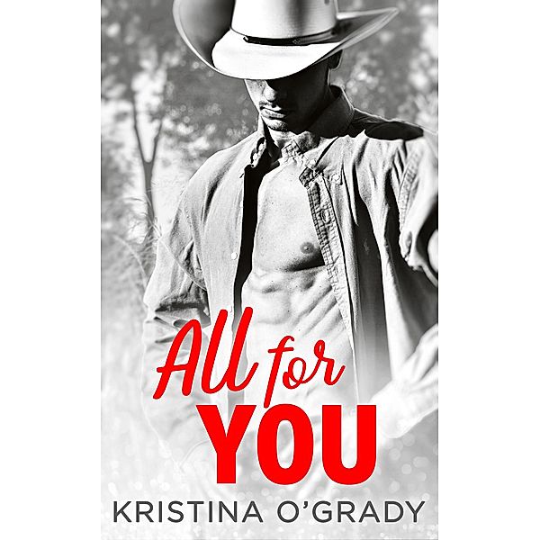 All For You: A steamy second chance romance (The Copeland Ranch Trilogy, Book 3), Kristina O'Grady