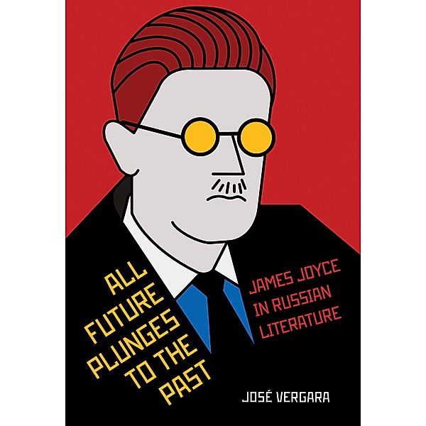 All Future Plunges to the Past / NIU Series in Slavic, East European, and Eurasian Studies, José Vergara