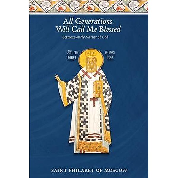 All Generations Will Call Me Blessed, St. Philaret of Moscow