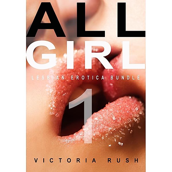 All Girl 1: Lesbian Erotica Bundle (Erotica Themed Bundles, #12) / Erotica Themed Bundles, Victoria Rush