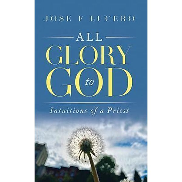 All Glory To God / Pen Culture Solutions, Jose F Lucero