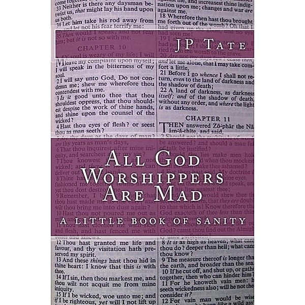 All God Worshippers Are Mad: a little book of sanity, Jp Tate