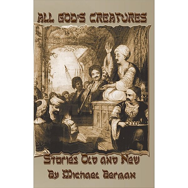 All God's Creatures: Stories Old and New, Michael Berman