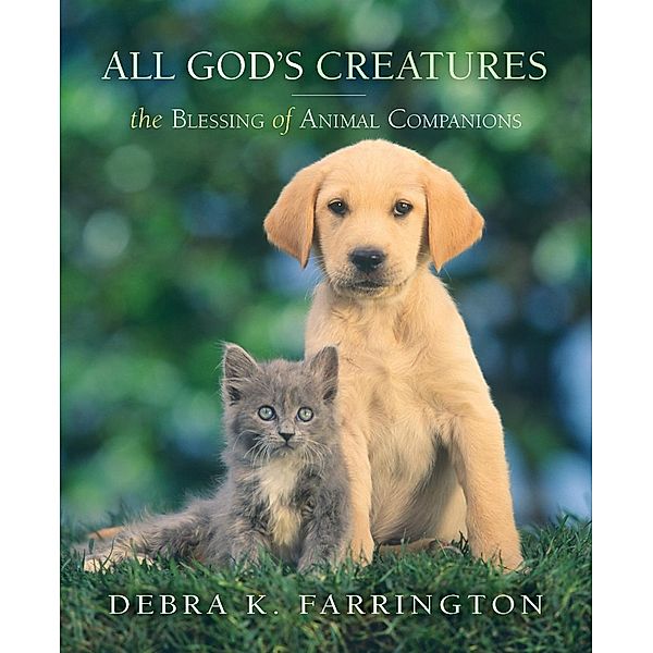 All God's Creatures: The Blessing of Animal Companions, Debra Farrington