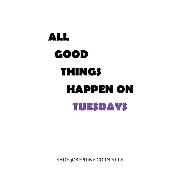 All Good Things Happen on Tuesdays, Sade Josephine Corneille