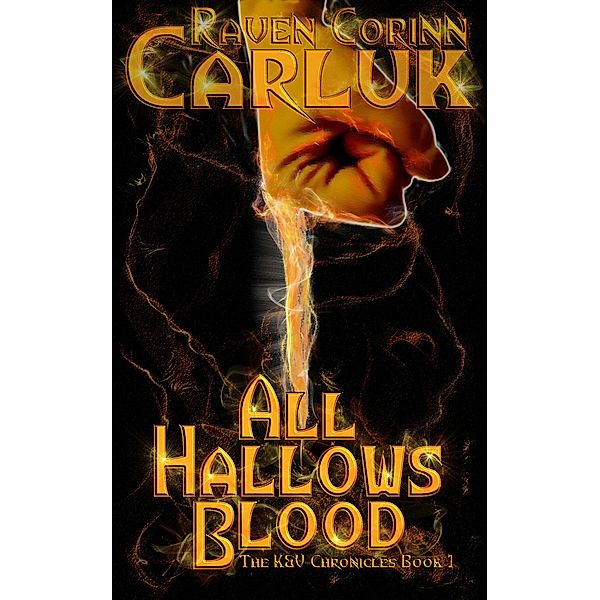 All Hallows Blood (The K&V Chronicles, #1) / The K&V Chronicles, Raven Corinn Carluk