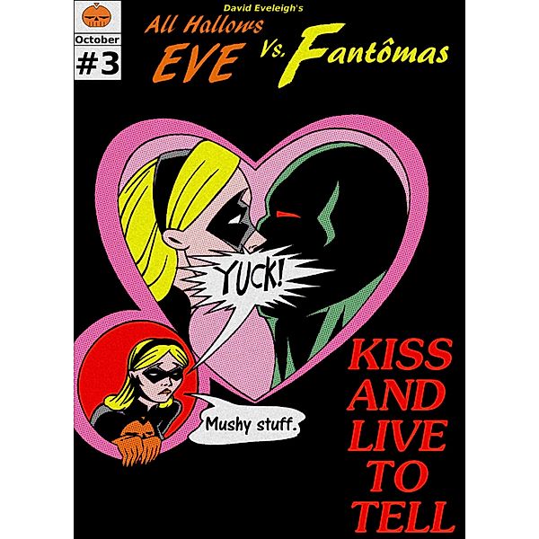 All Hallows Eve Vs. Fantomas Book III: Kiss And Live To Tell / David Eveleigh, David Eveleigh