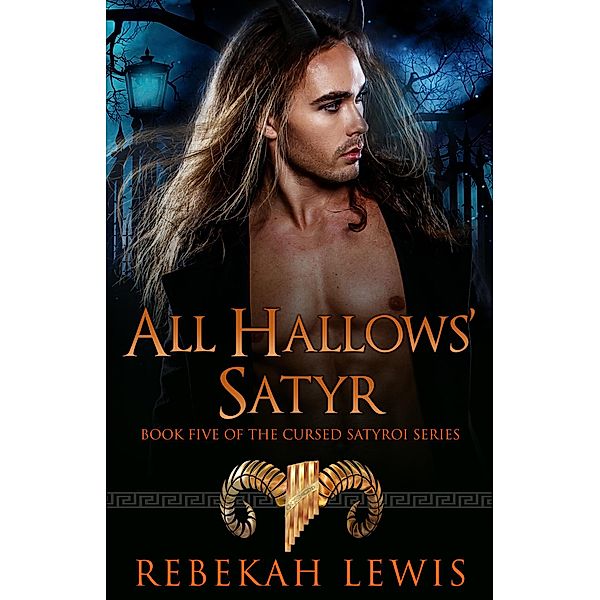 All Hallows' Satyr (The Cursed Satyroi, #5) / The Cursed Satyroi, Rebekah Lewis