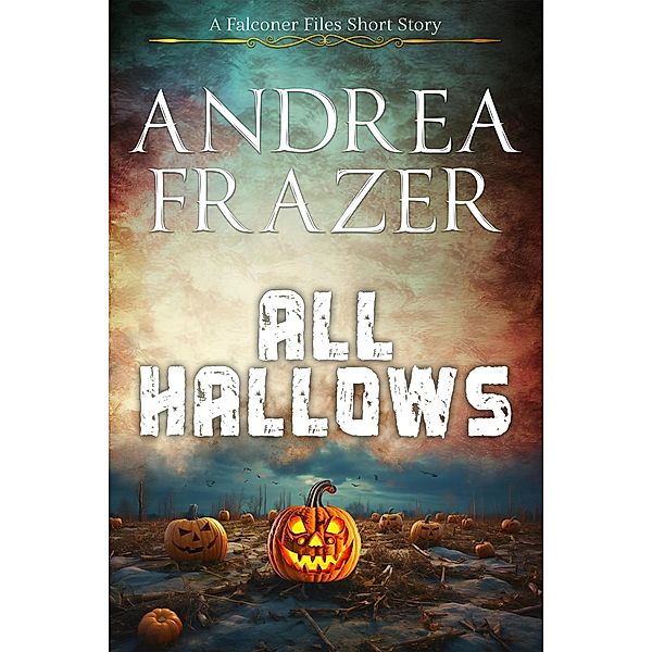 All Hallows (The Falconer Files - Brief Cases, #6) / The Falconer Files - Brief Cases, Andrea Frazer