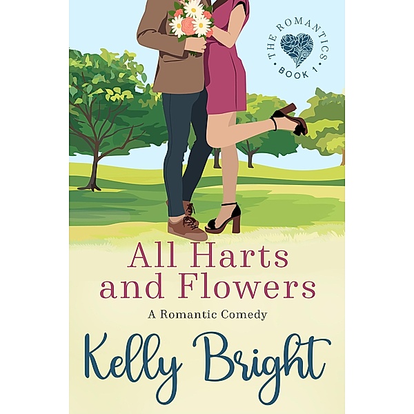 All Harts and Flowers: A Small Town Romantic Comedy (The Romantics, #1) / The Romantics, Kelly Bright
