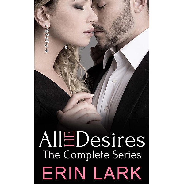 All He Desires: All He Desires: The Complete Series, Erin Lark