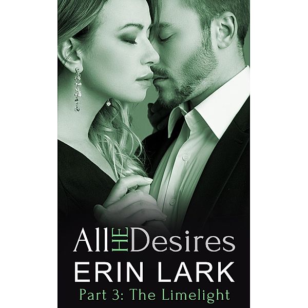 All He Desires: The Limelight (All He Desires, #3), Erin Lark