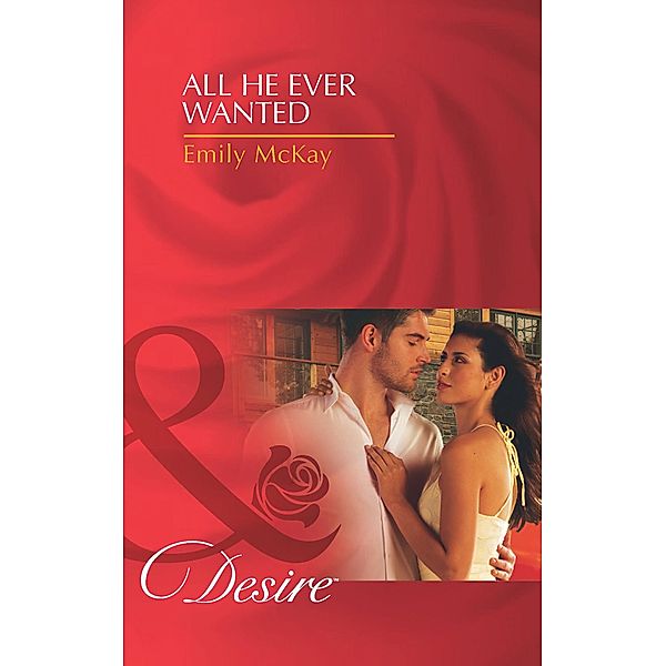 All He Ever Wanted (Mills & Boon Desire) (At Cain's Command, Book 1), Emily McKay