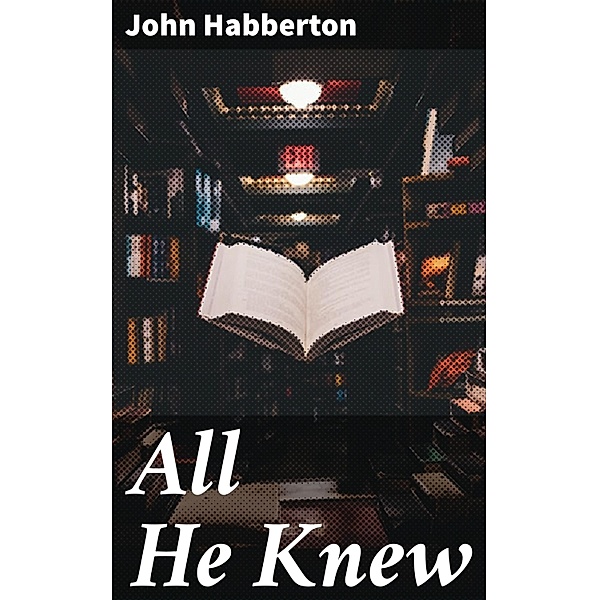 All He Knew, John Habberton