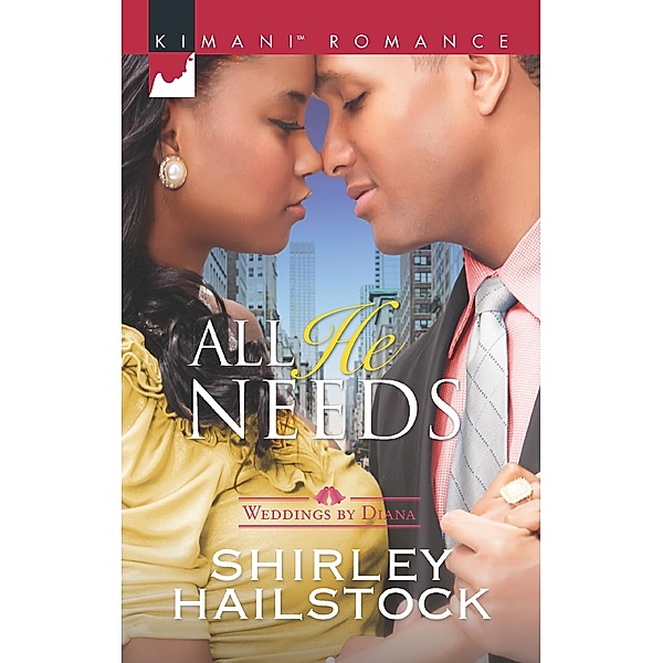 All He Needs (Weddings by Diana, Book 3) / Mills & Boon Kimani, Shirley Hailstock