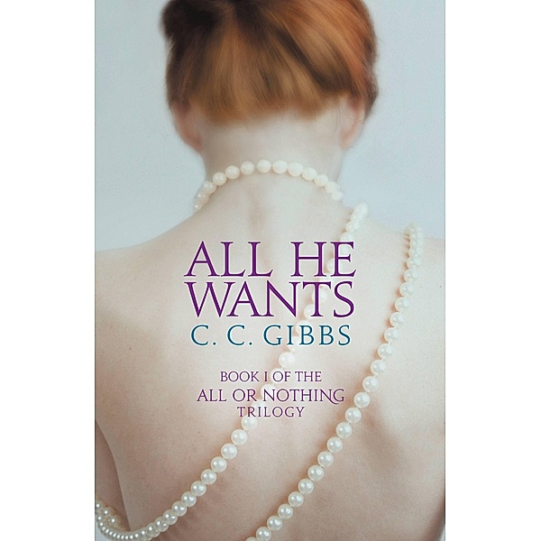 All He Wants / All or Nothing Bd.1, C. C. Gibbs