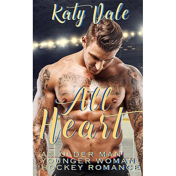All Heart, An Older Man Younger Woman Hockey Romance, Katy Vale