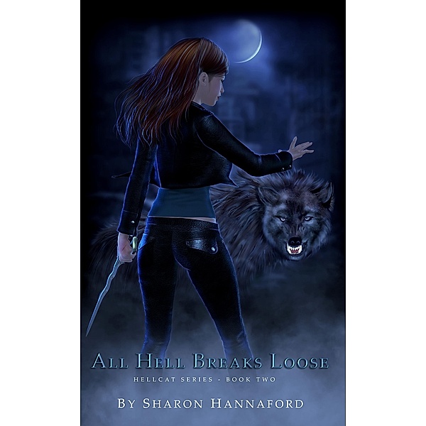 All Hell Breaks Loose (Hellcat Series Book 2) / The Hellcat, Sharon Hannaford