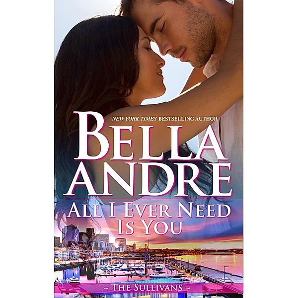 All I Ever Need Is You (Seattle Sullivans 5) / The Sullivans, Bella Andre