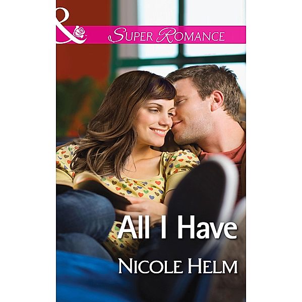 All I Have (Mills & Boon Superromance) (A Farmers' Market Story, Book 1), Nicole Helm