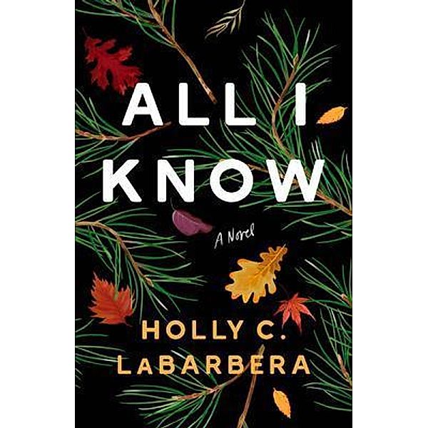 All I Know, Holly C. LaBarbera