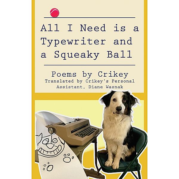 All I Need is a Typewriter and a Squeaky Ball, Diane Wasnak