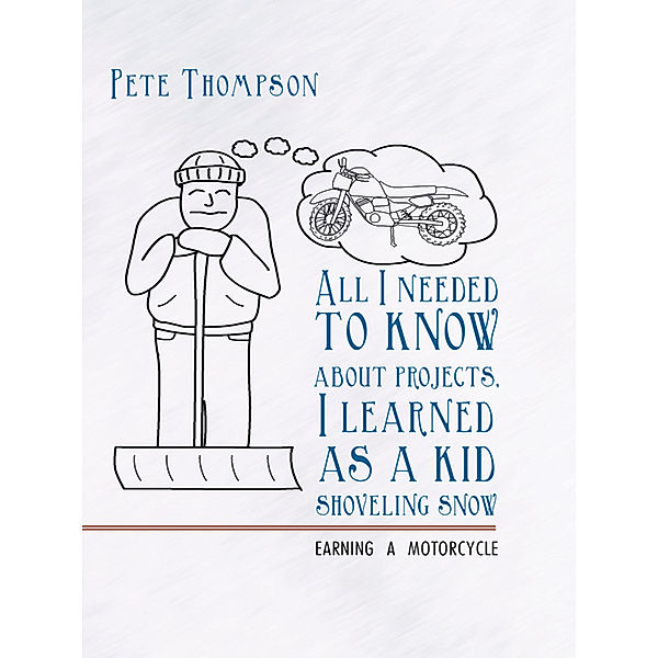 All I Needed to Know About Projects, I Learned as a Kid Shoveling Snow, Pete Thompson