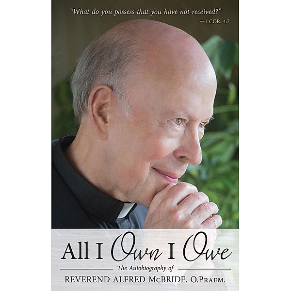 All I Own I Owe, O. Praem. Rev. Fr. Alfred McBride