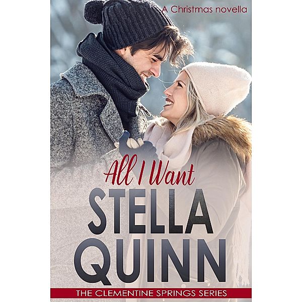 All I Want (A Christmas Novella) / The Clementine Springs Series, Stella Quinn