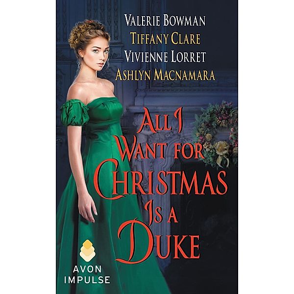 All I Want for Christmas Is a Duke, Vivienne Lorret, Valerie Bowman, Tiffany Clare, Ashlyn Macnamara