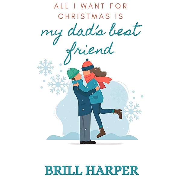 All I Want for Christmas is My Dad's Best Friend (Holiday Romance, #2) / Holiday Romance, Brill Harper