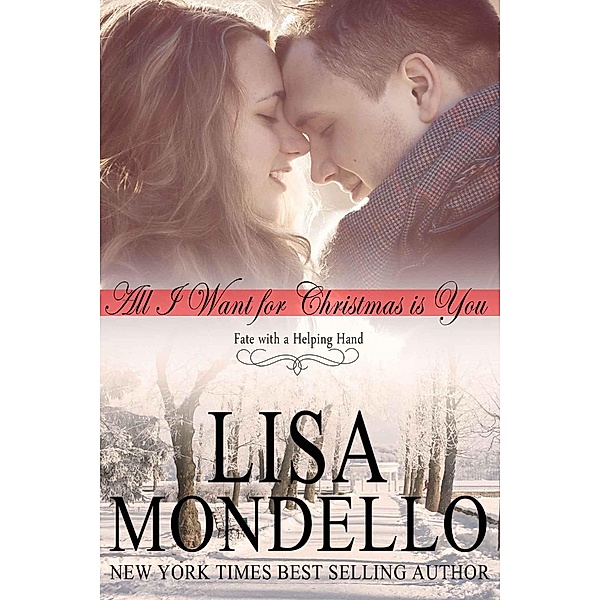 All I Want for Christmas is You (Fate with a Helping Hand, #1) / Fate with a Helping Hand, Lisa Mondello