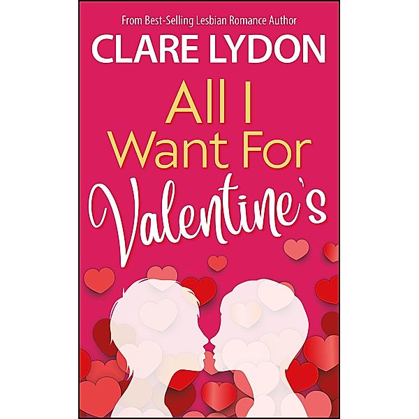 All I Want For Valentine's (All I Want Series, #2) / All I Want Series, Clare Lydon